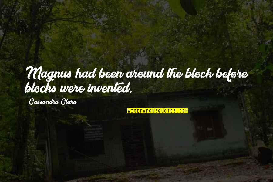 Boyaca Quotes By Cassandra Clare: Magnus had been around the block before blocks Boyaca Quotes By Cassandra Clare: Magnus had been around the block before blocks