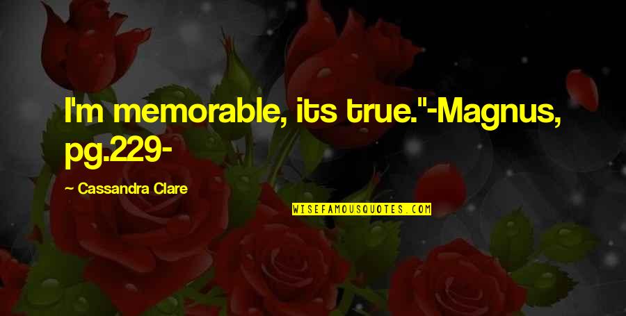 Boyacioglu Turizm Quotes By Cassandra Clare: I'm memorable, its true."-Magnus, pg.229-