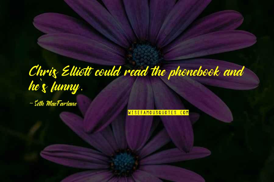 Boyacioglu Turizm Quotes By Seth MacFarlane: Chris Elliott could read the phonebook and he's Boyacioglu Turizm Quotes By Seth MacFarlane: Chris Elliott could read the phonebook and he's