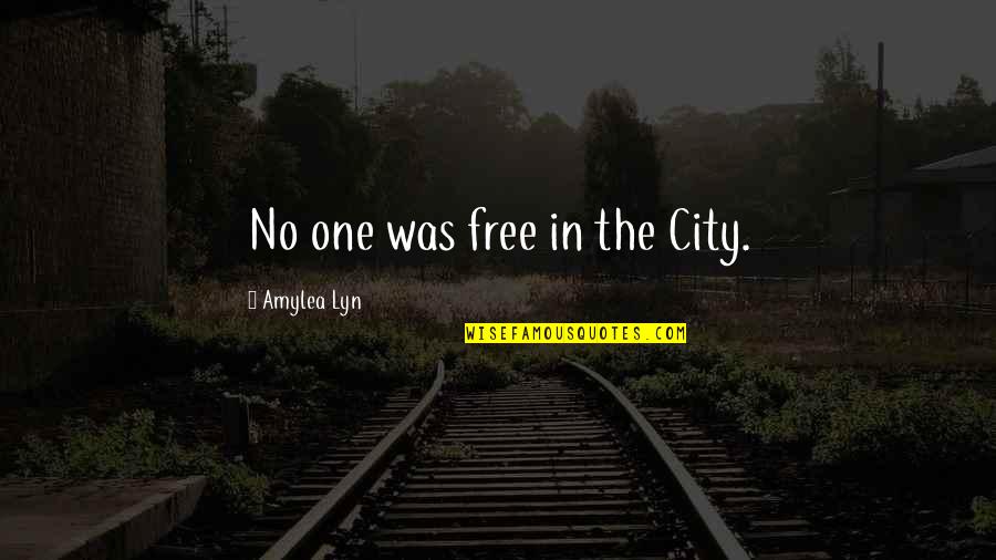 Boyadjian Law Quotes By Amylea Lyn: No one was free in the City. Boyadjian Law Quotes By Amylea Lyn: No one was free in the City.