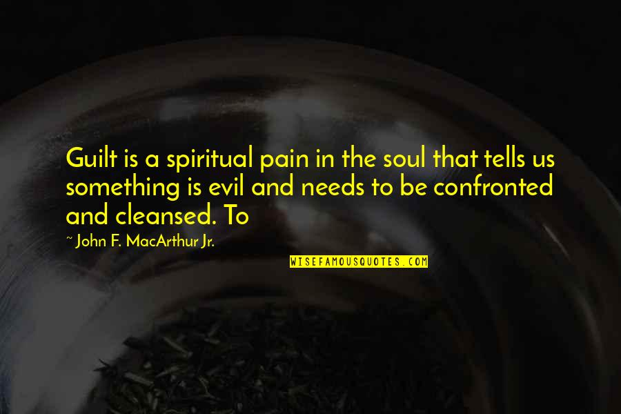 Boyadjian Quotes By John F. MacArthur Jr.: Guilt is a spiritual pain in the soul