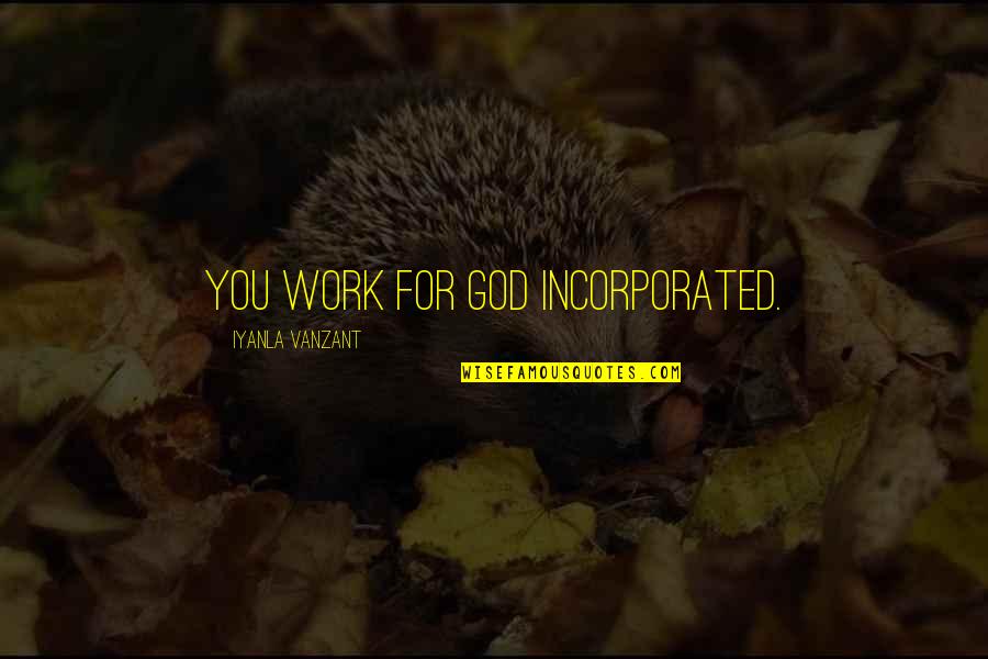 Boyadjieff Quotes By Iyanla Vanzant: You work for God Incorporated.