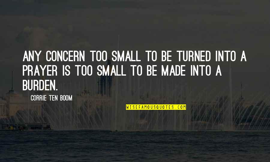Boyamak Icin Quotes By Corrie Ten Boom: Any concern too small to be turned into Boyamak Icin Quotes By Corrie Ten Boom: Any concern too small to be turned into