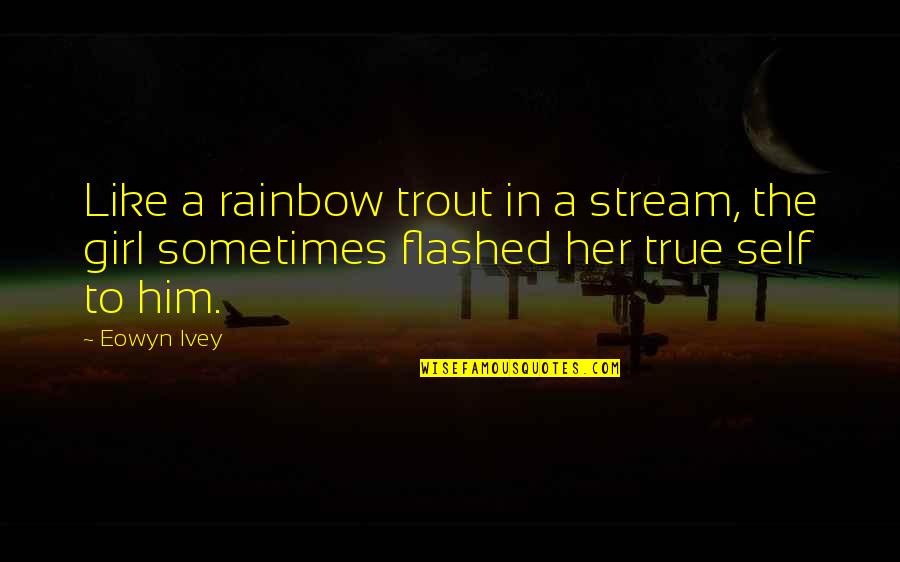 Boyana Avdjieva Quotes By Eowyn Ivey: Like a rainbow trout in a stream, the