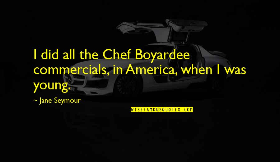 Boyardee Chef Quotes By Jane Seymour: I did all the Chef Boyardee commercials, in