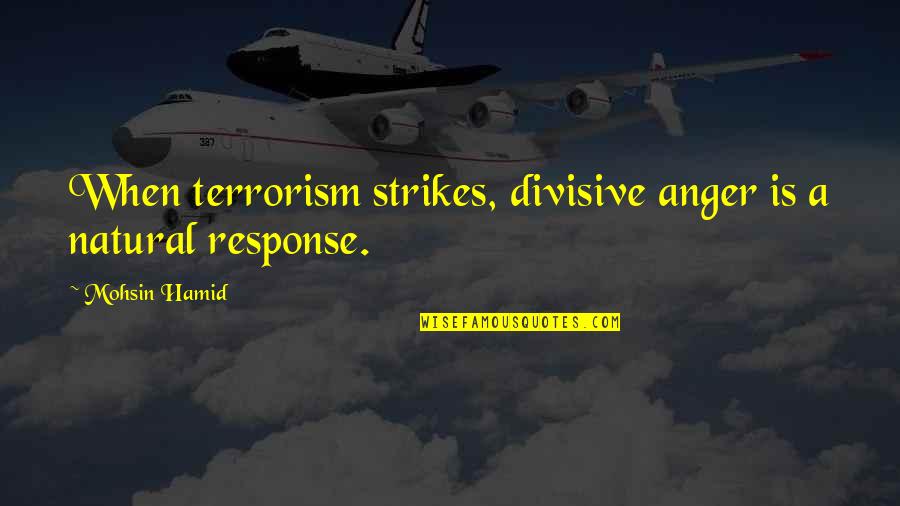 Boyardee Pizza Quotes By Mohsin Hamid: When terrorism strikes, divisive anger is a natural
