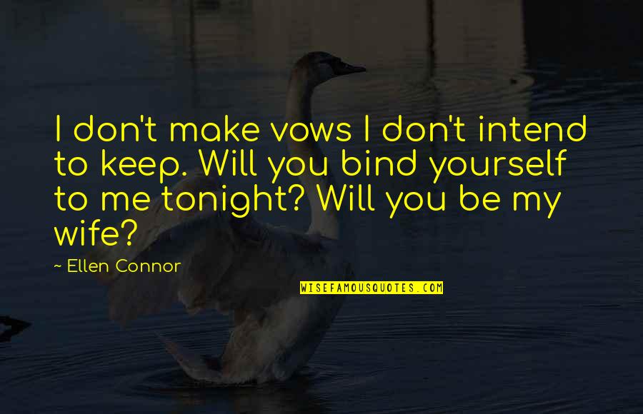 Boyardee Quotes By Ellen Connor: I don't make vows I don't intend to Boyardee Quotes By Ellen Connor: I don't make vows I don't intend to