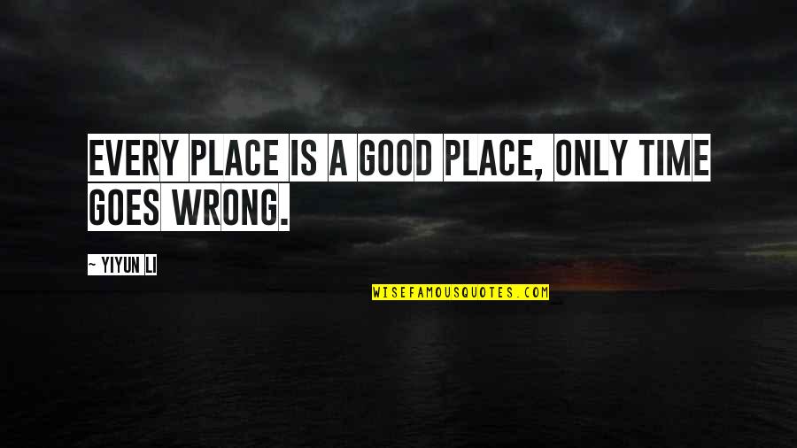 Boyarin Christian Quotes By Yiyun Li: Every place is a good place, only time