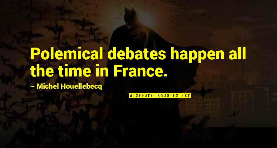Boyarin Talmud Quotes By Michel Houellebecq: Polemical debates happen all the time in France.