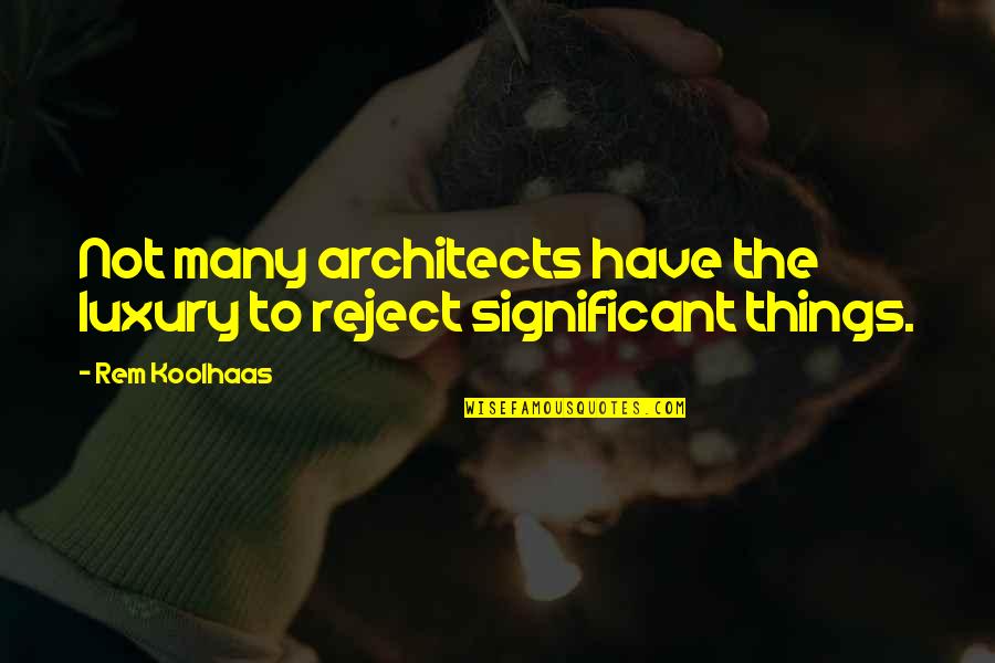 Boyarsky Hotel Quotes By Rem Koolhaas: Not many architects have the luxury to reject