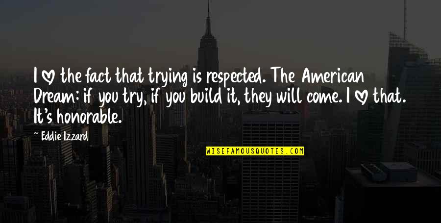 Boyarsky Quotes By Eddie Izzard: I love the fact that trying is respected.