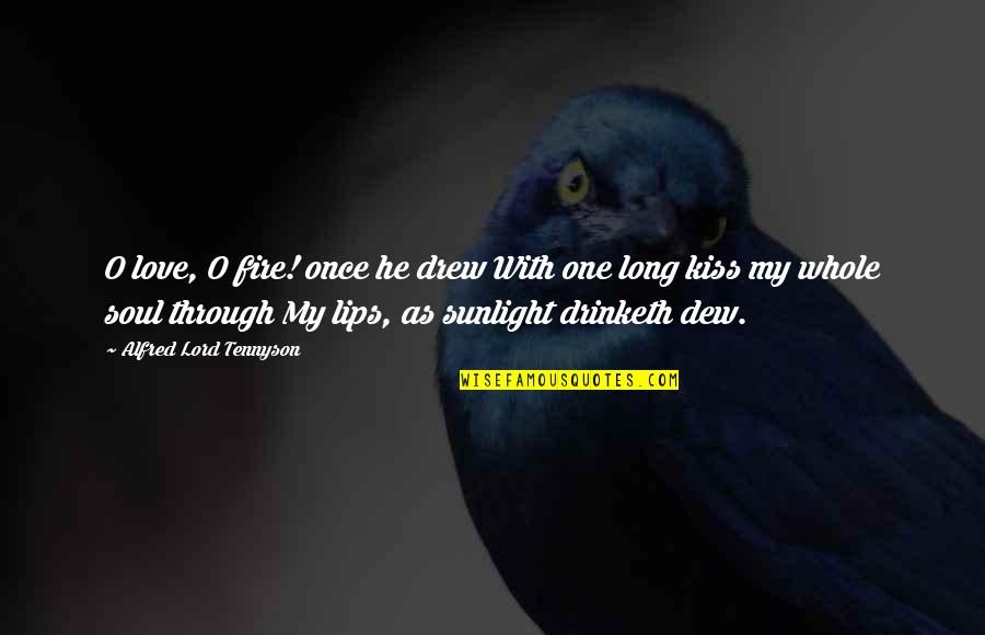 Boyau Laveuse Quotes By Alfred Lord Tennyson: O love, O fire! once he drew With Boyau Laveuse Quotes By Alfred Lord Tennyson: O love, O fire! once he drew With