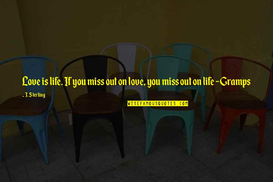 Boyaux De Porc Quotes By J. Sterling: Love is life. If you miss out on
