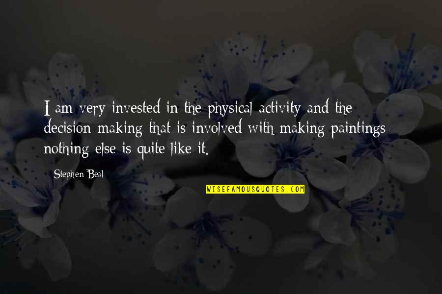 Boyaux De Porc Quotes By Stephen Beal: I am very invested in the physical activity Boyaux De Porc Quotes By Stephen Beal: I am very invested in the physical activity