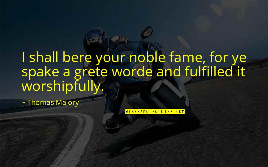 Boyaux De Porc Quotes By Thomas Malory: I shall bere your noble fame, for ye Boyaux De Porc Quotes By Thomas Malory: I shall bere your noble fame, for ye