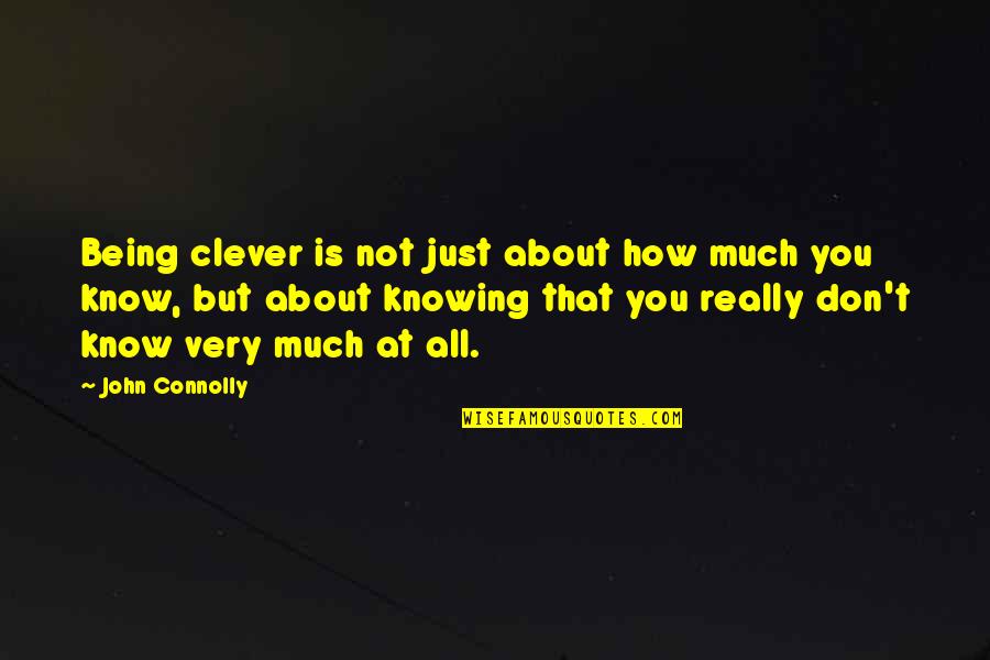 Boyaux Dincendie Quotes By John Connolly: Being clever is not just about how much