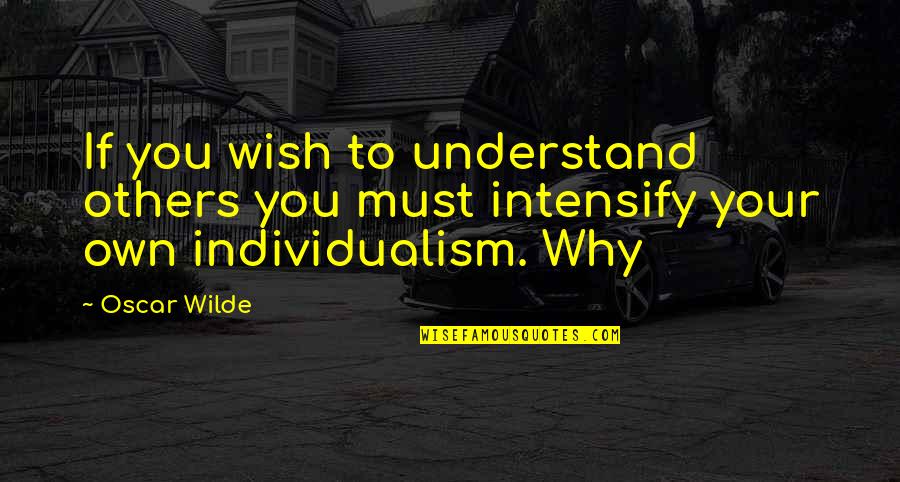 Boyaux Dincendie Quotes By Oscar Wilde: If you wish to understand others you must