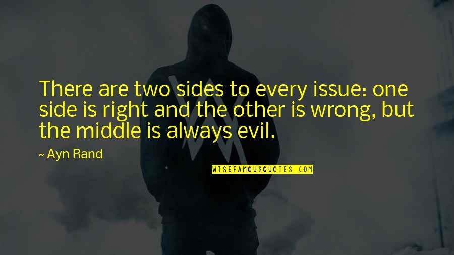 Boychik Yiddish Quotes By Ayn Rand: There are two sides to every issue: one Boychik Yiddish Quotes By Ayn Rand: There are two sides to every issue: one