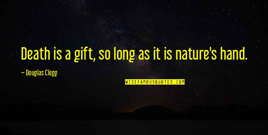 Boychoir 2014 Quotes By Douglas Clegg: Death is a gift, so long as it Boychoir 2014 Quotes By Douglas Clegg: Death is a gift, so long as it