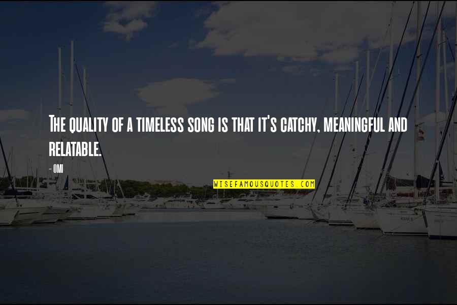 Boychoir 2014 Quotes By OMI: The quality of a timeless song is that