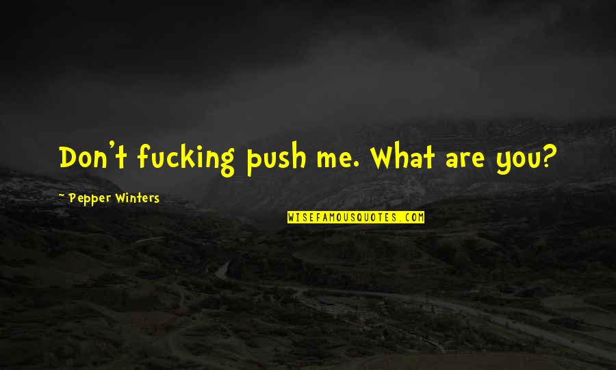 Boychoir 2014 Quotes By Pepper Winters: Don't fucking push me. What are you? Boychoir 2014 Quotes By Pepper Winters: Don't fucking push me. What are you?