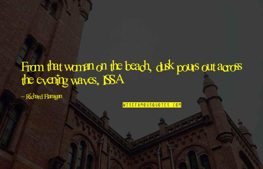 Boychoir 2014 Quotes By Richard Flanagan: From that woman on the beach, dusk pours Boychoir 2014 Quotes By Richard Flanagan: From that woman on the beach, dusk pours