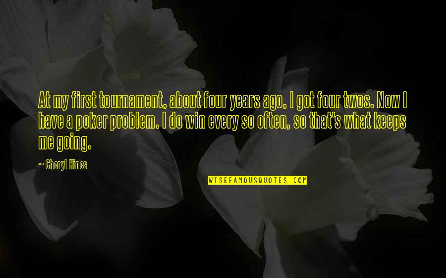 Boychoir Full Quotes By Cheryl Hines: At my first tournament, about four years ago, Boychoir Full Quotes By Cheryl Hines: At my first tournament, about four years ago,