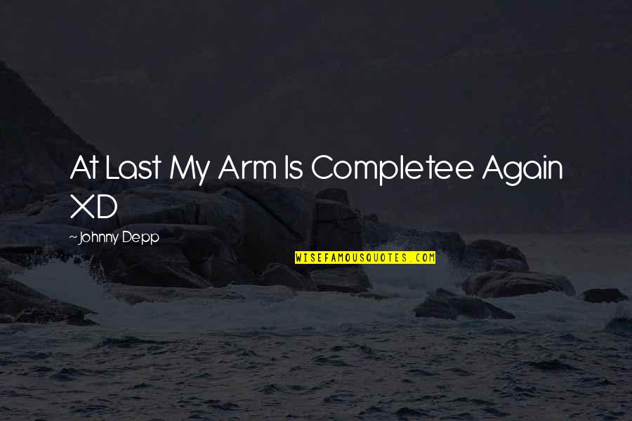 Boychuk Homes Quotes By Johnny Depp: At Last My Arm Is Completee Again XD