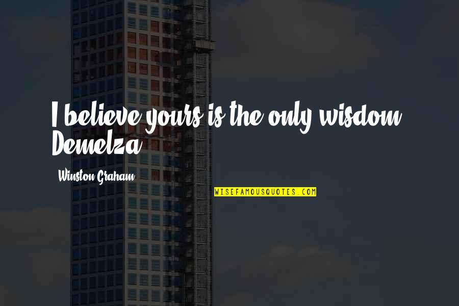 Boycotts Quotes By Winston Graham: I believe yours is the only wisdom, Demelza.