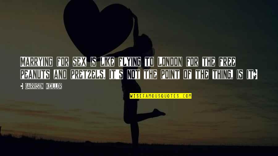 Boyd Crowder Outlaw Quotes By Garrison Keillor: Marrying for sex is like flying to London Boyd Crowder Outlaw Quotes By Garrison Keillor: Marrying for sex is like flying to London