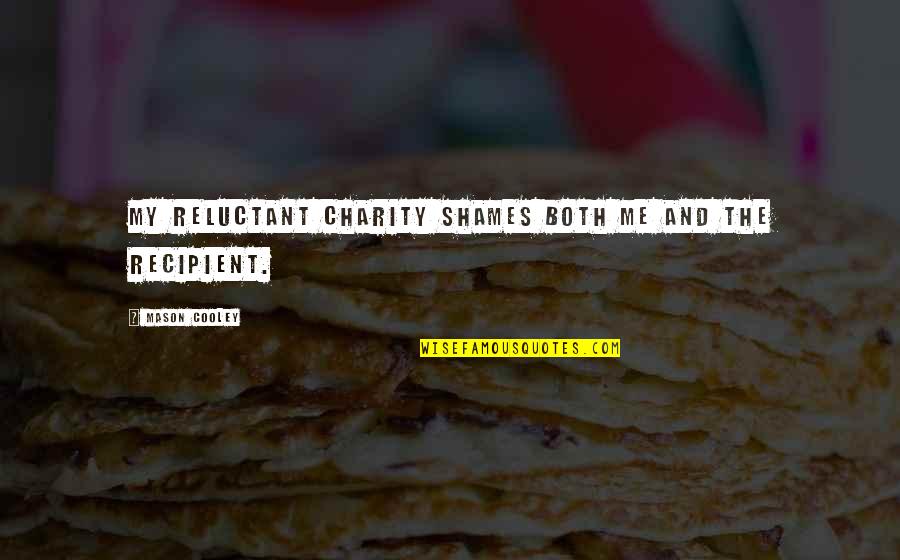 Boyd Crowder Outlaw Quotes By Mason Cooley: My reluctant charity shames both me and the Boyd Crowder Outlaw Quotes By Mason Cooley: My reluctant charity shames both me and the