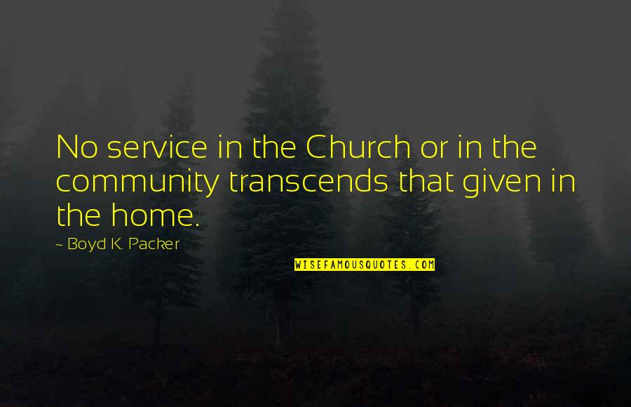 Boyd K Packer Quotes By Boyd K. Packer: No service in the Church or in the