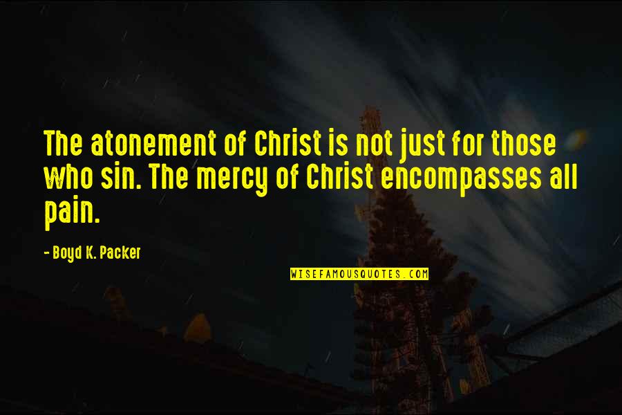Boyd K Packer Quotes By Boyd K. Packer: The atonement of Christ is not just for