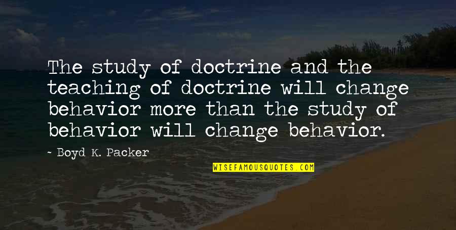 Boyd K Packer Quotes By Boyd K. Packer: The study of doctrine and the teaching of