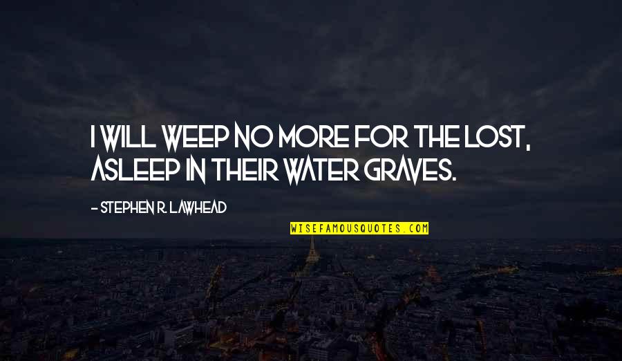 Boyd Krauter Quotes By Stephen R. Lawhead: I will weep no more for the lost, Boyd Krauter Quotes By Stephen R. Lawhead: I will weep no more for the lost,