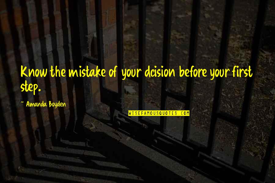 Boyden Quotes By Amanda Boyden: Know the mistake of your dcision before your