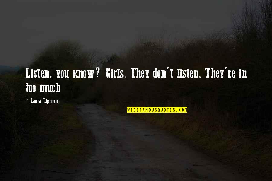 Boydens Quotes By Laura Lippman: Listen, you know? Girls. They don't listen. They're