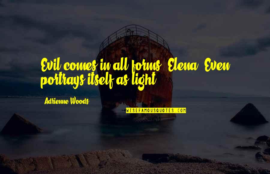 Boyeas Quotes By Adrienne Woods: Evil comes in all forms, Elena. Even portrays