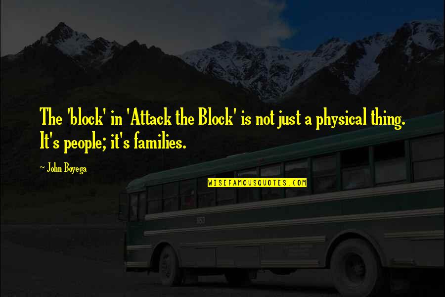 Boyega Quotes By John Boyega: The 'block' in 'Attack the Block' is not Boyega Quotes By John Boyega: The 'block' in 'Attack the Block' is not
