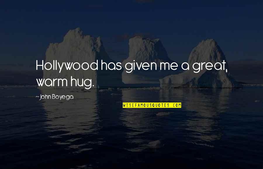 Boyega Quotes By John Boyega: Hollywood has given me a great, warm hug. Boyega Quotes By John Boyega: Hollywood has given me a great, warm hug.