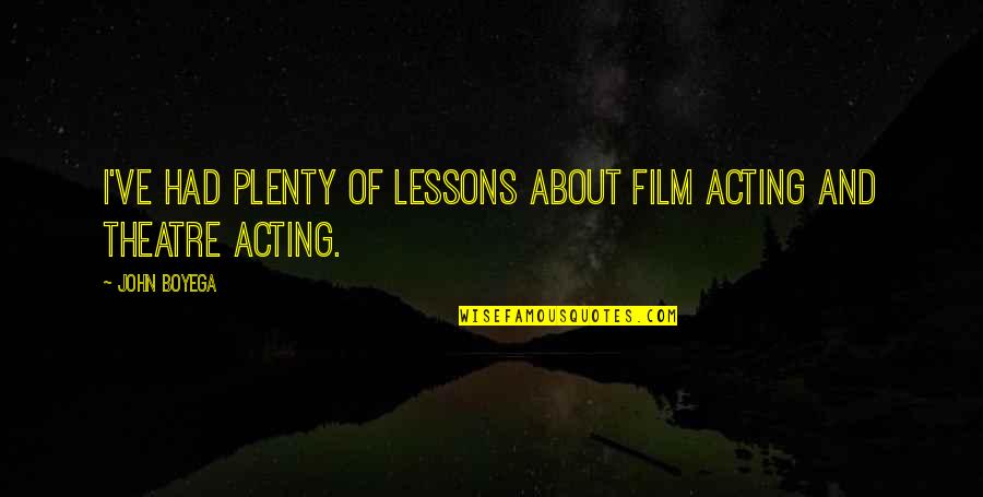 Boyega Quotes By John Boyega: I've had plenty of lessons about film acting