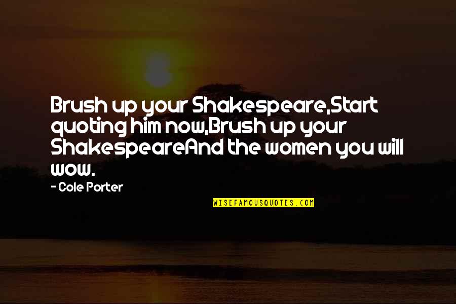 Boyetts Quotes By Cole Porter: Brush up your Shakespeare,Start quoting him now,Brush up