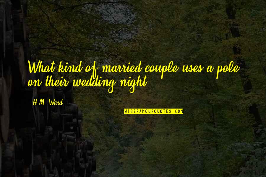 Boyetts Quotes By H.M. Ward: What kind of married couple uses a pole