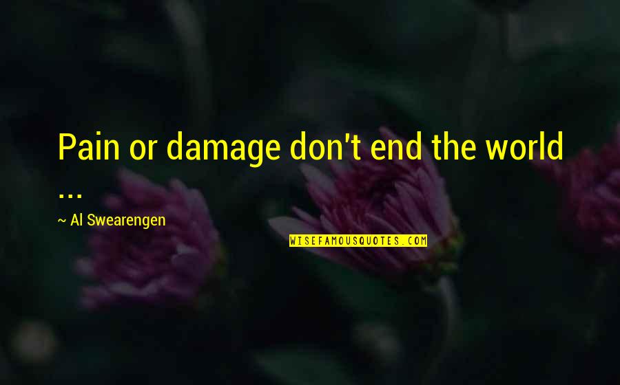 Boyfriend And Girlfriend Fight Quotes By Al Swearengen: Pain or damage don't end the world ...