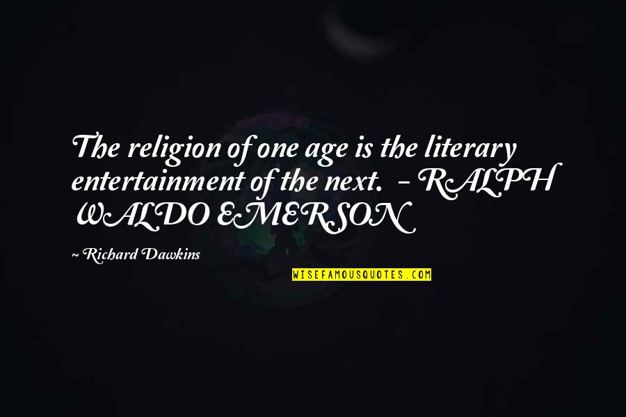 Boyfriend Application Quotes By Richard Dawkins: The religion of one age is the literary Boyfriend Application Quotes By Richard Dawkins: The religion of one age is the literary