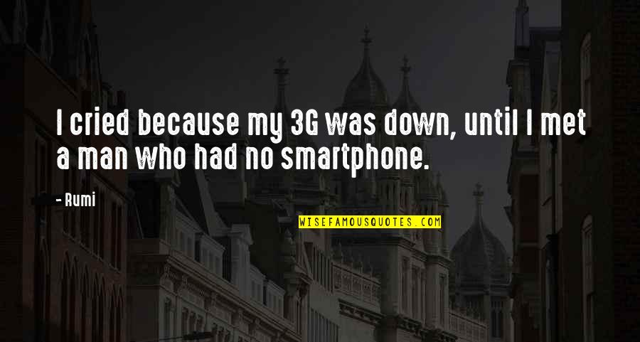 Boyfriend Application Quotes By Rumi: I cried because my 3G was down, until