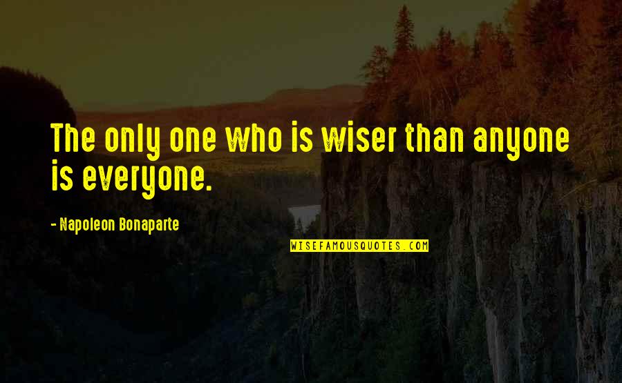 Boyfriend Being There For You Quotes By Napoleon Bonaparte: The only one who is wiser than anyone