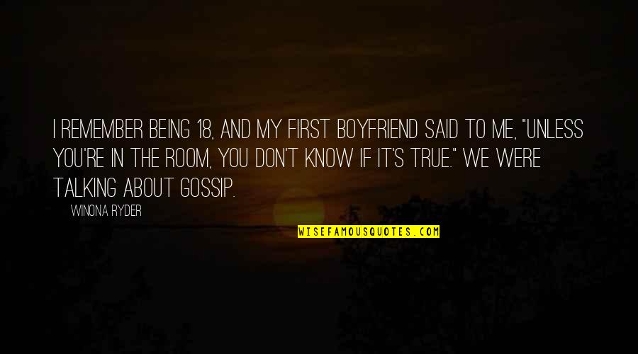 Boyfriend Being There For You Quotes By Winona Ryder: I remember being 18, and my first boyfriend Boyfriend Being There For You Quotes By Winona Ryder: I remember being 18, and my first boyfriend