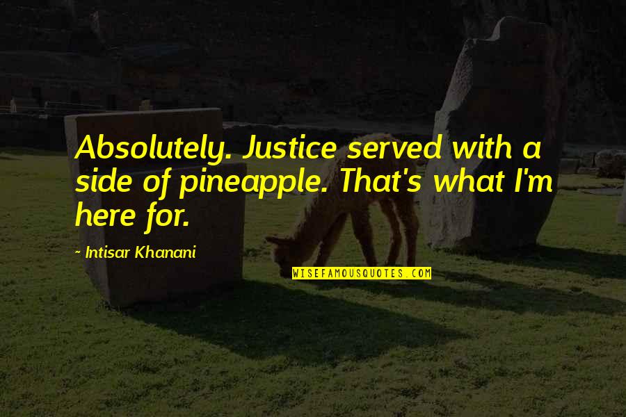 Boyfriend Cheating Girlfriend Quotes By Intisar Khanani: Absolutely. Justice served with a side of pineapple.