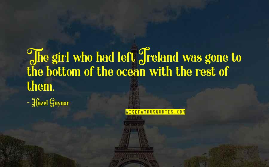 Boyfriend Controlling Quotes By Hazel Gaynor: The girl who had left Ireland was gone